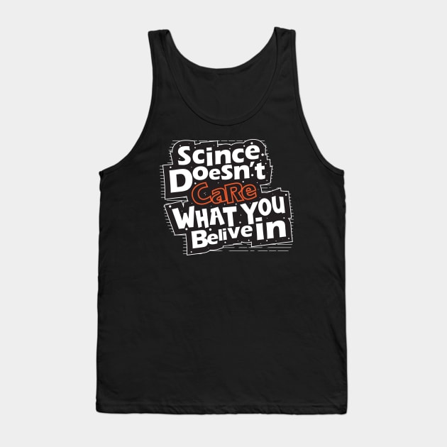 Science Doesn't Care What You Believe In Tank Top by aidreamscapes